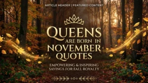 Queens Are Born in November Quotes